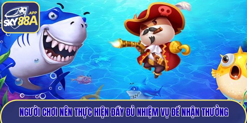 Người chơi nên thực hiện đầy đủ nhiệm vụ để nhận thưởng