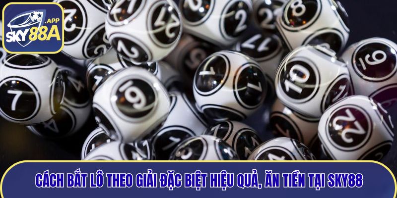 Cách bắt lô theo giải đặc biệt