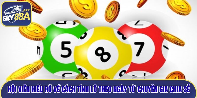Hội viên hiểu rõ về cách tính lô theo ngày từ chuyên gia chia sẻ