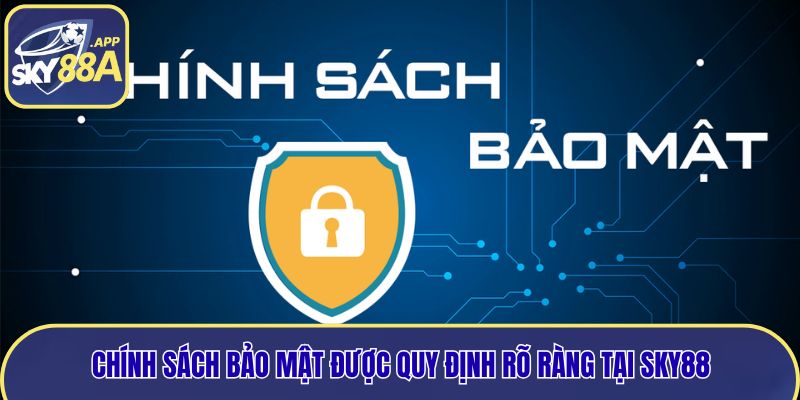 Chính sách bảo mật được quy định rõ ràng tại Sky88
