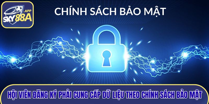 Hội viên đăng ký phải cung cấp dữ liệu theo chính sách bảo mật
