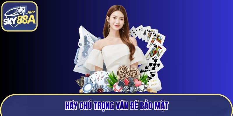 Hãy chú trọng vấn đề bảo mật