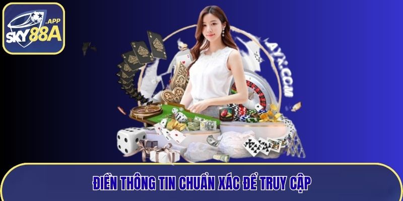 Điền thông tin chuẩn xác để truy cập