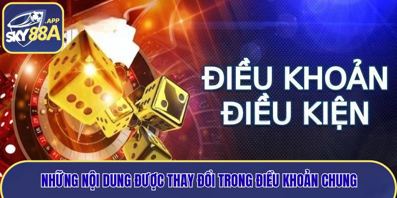 Những nội dung được thay đổi trong điều khoản chung