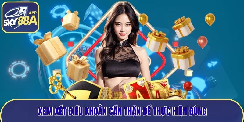 Xem xét điều khoản cẩn thận để thực hiện đúng