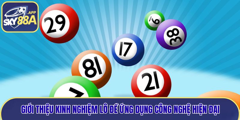 Giới thiệu kinh nghiệm lô đề ứng dụng công nghệ hiện đại