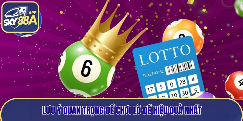 Lưu ý quan trọng để chơi lô đề hiệu quả nhất