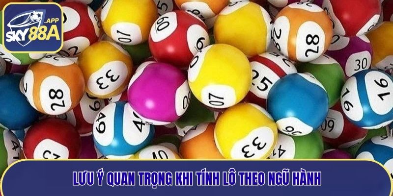 Lưu ý quan trọng khi tính lô theo ngũ hành