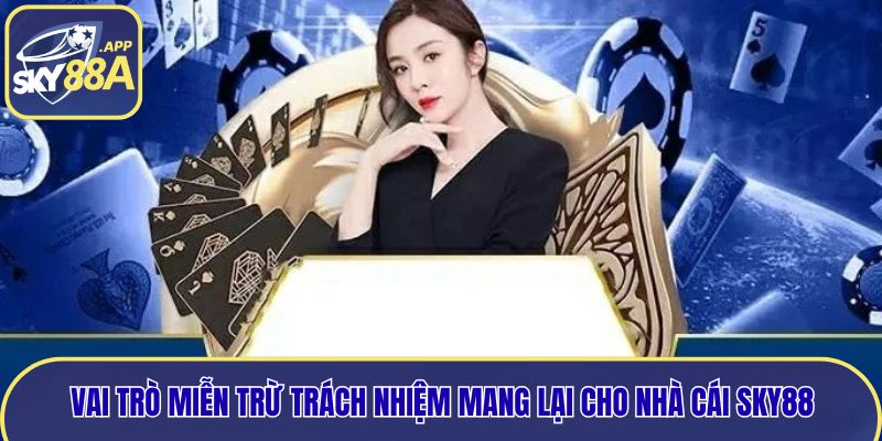 Vai trò miễn trừ trách nhiệm mang lại cho nhà cái Sky88