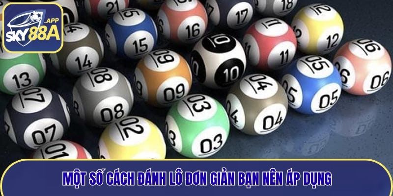 Một số cách đánh lô đơn giản bạn nên áp dụng