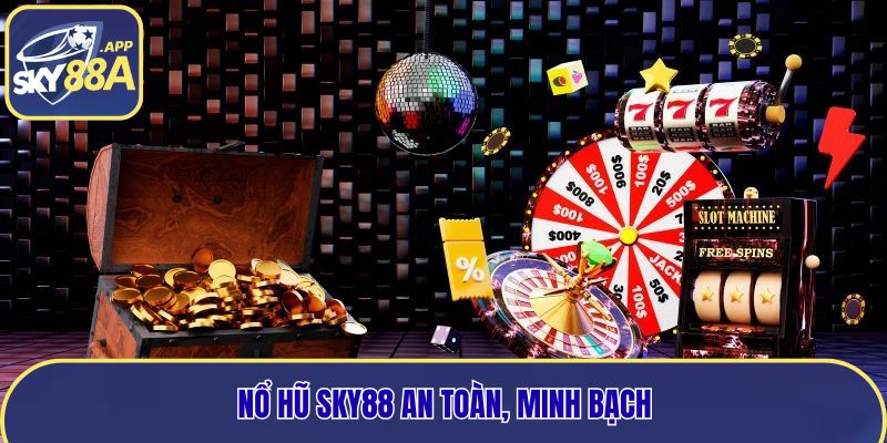 Nổ hũ tại Sky88 chơi an toàn, minh bạch