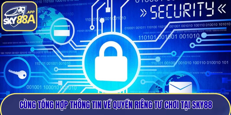 Cùng tổng hợp thông tin về quyền riêng tư chơi tại Sky88