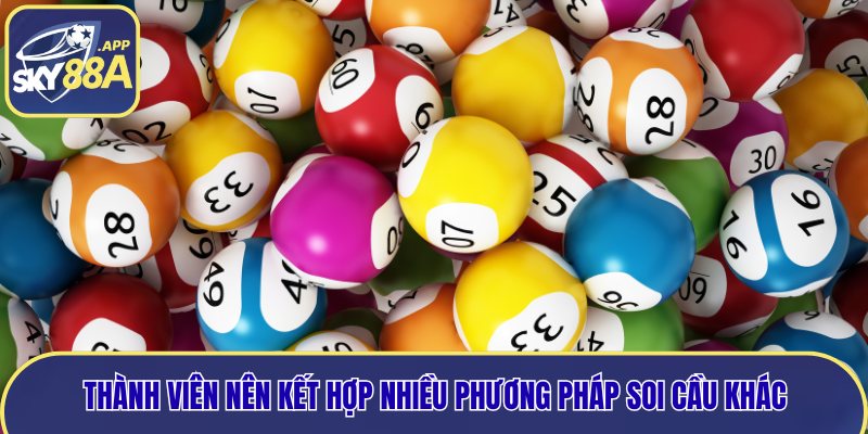 Thành viên nên kết hợp nhiều phương pháp soi cầu khác