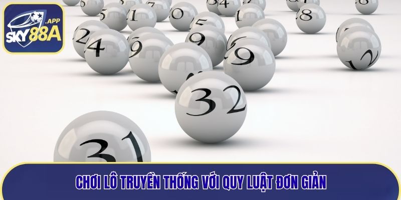 Chơi lô truyền thống với quy luật đơn giản