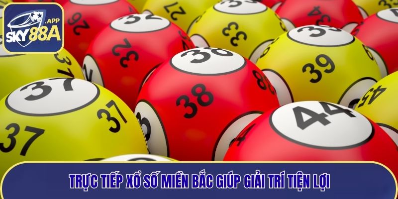 Trực tiếp xổ số miền bắc giúp giải trí tiện lợi
