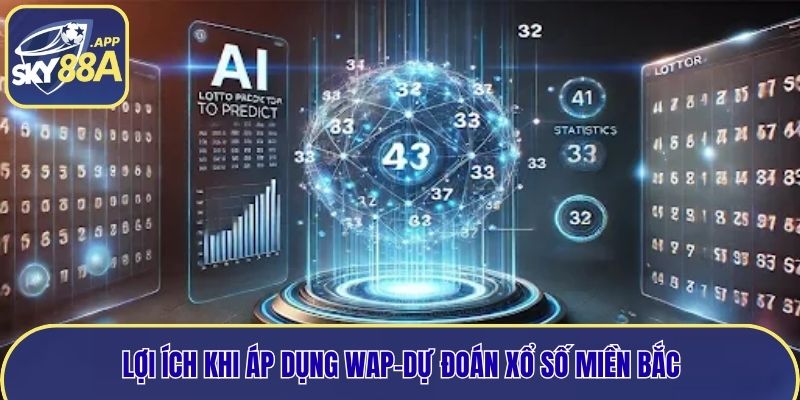 Lợi ích khi áp dụng wap-dự đoán xổ số miền Bắc
