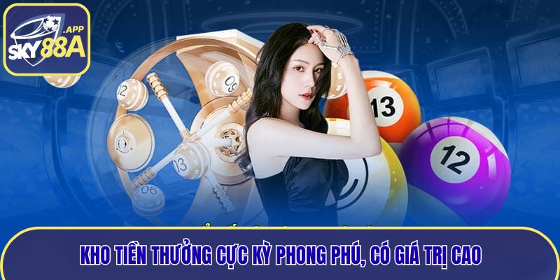 Kho tiền thưởng cực kỳ phong phú, có giá trị cao