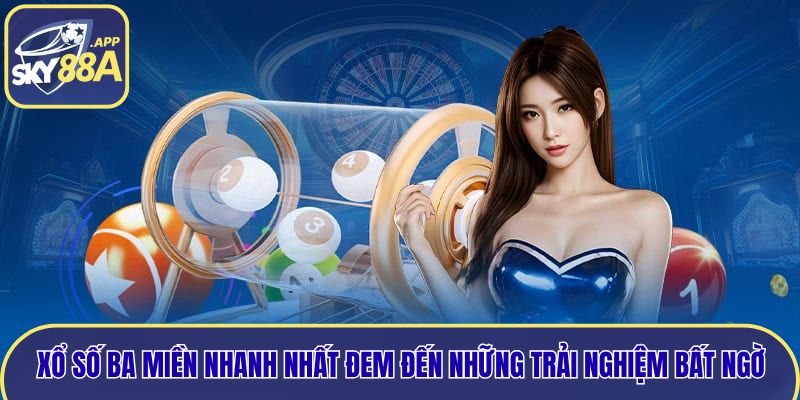 Xổ số ba miền nhanh nhất