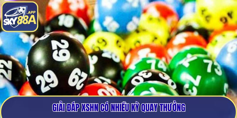 Giải đáp XSHN có nhiều kỳ quay thưởng