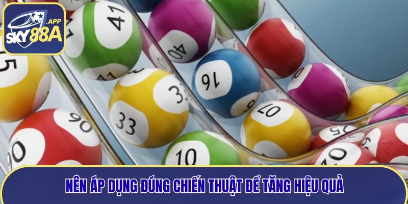 Nên áp dụng đúng chiến thuật để tăng hiệu quả