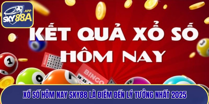 Xổ số hôm nay Sky88 là điểm đến lý tưởng nhất 2025