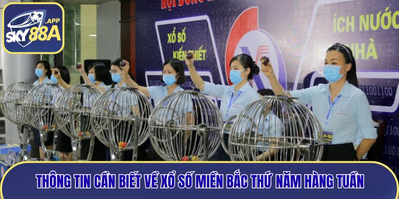 Thông tin cần biết về xổ số miền bắc thứ năm hàng tuần