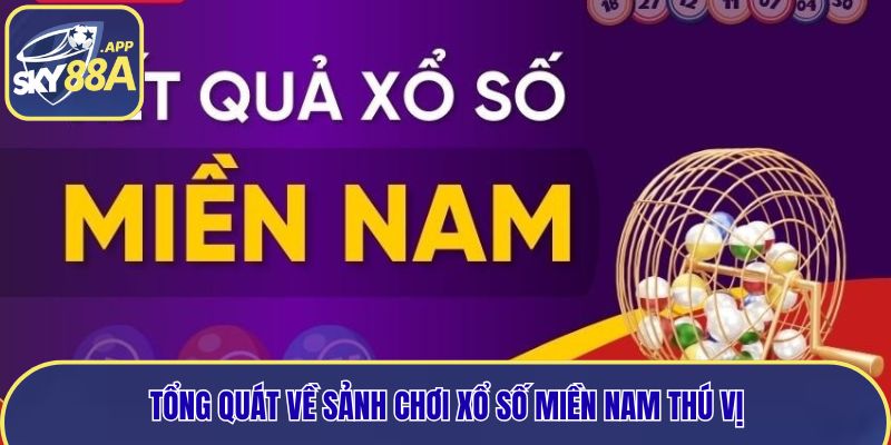 Tổng quát về sảnh chơi xổ số miền nam thú vị
