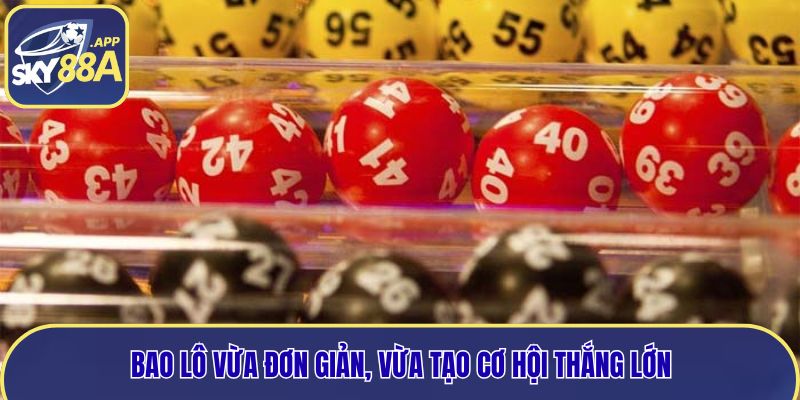 Bao lô vừa đơn giản, vừa tạo cơ hội thắng lớn