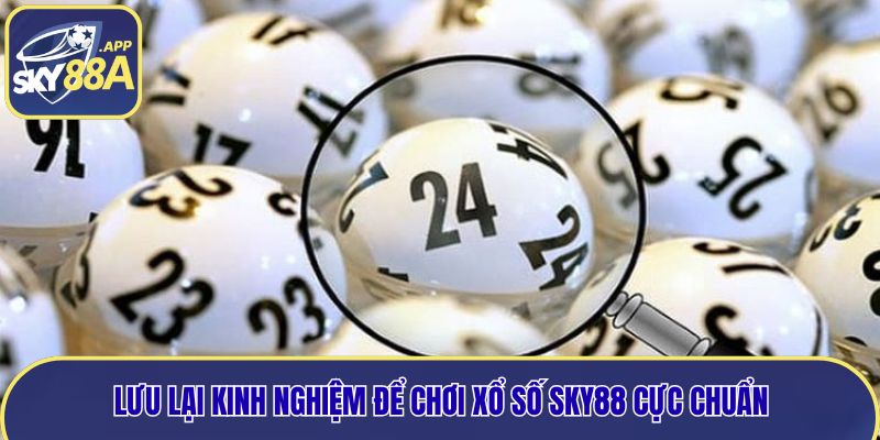 Lưu lại kinh nghiệm để chơi xổ số Sky88 cực chuẩn