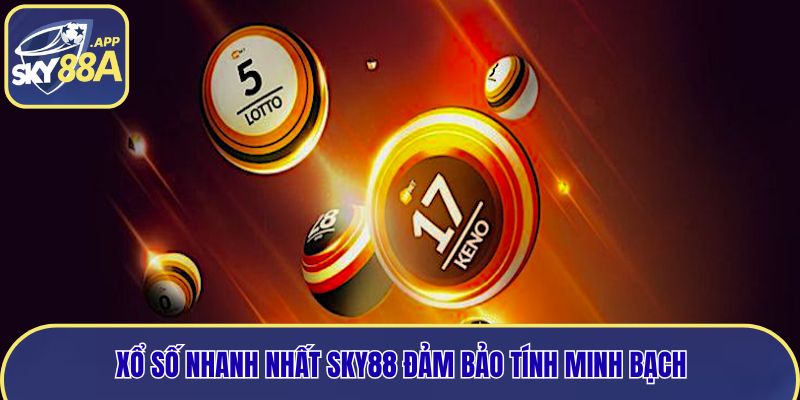 Xổ số nhanh nhất Sky88 đảm bảo tính minh bạch